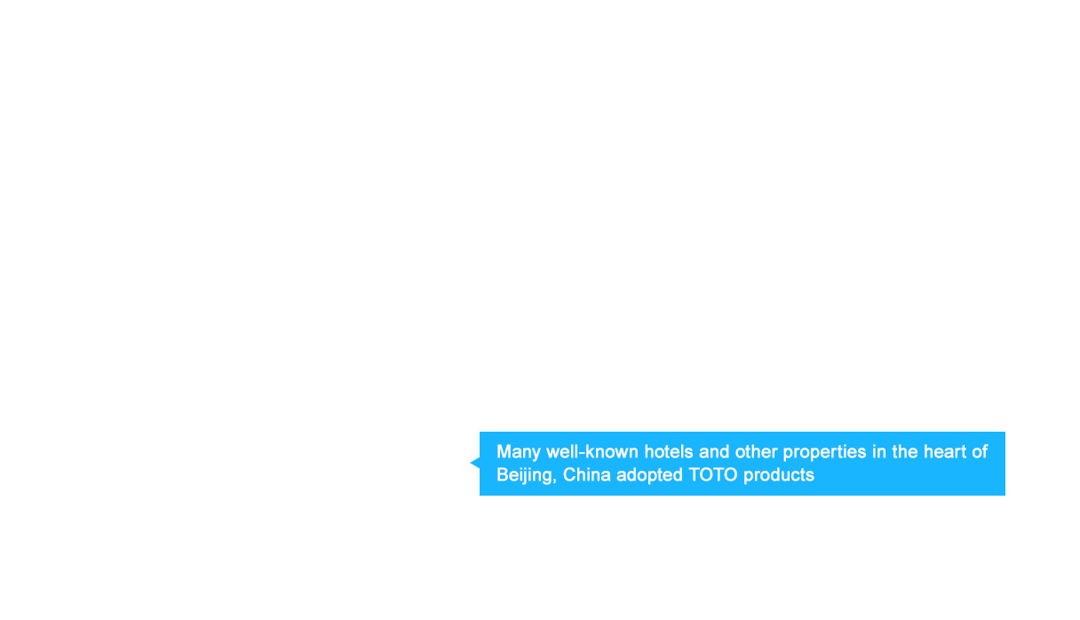 Many well-known hotels and other properties in the heart of Beijing, China adopted TOTO products