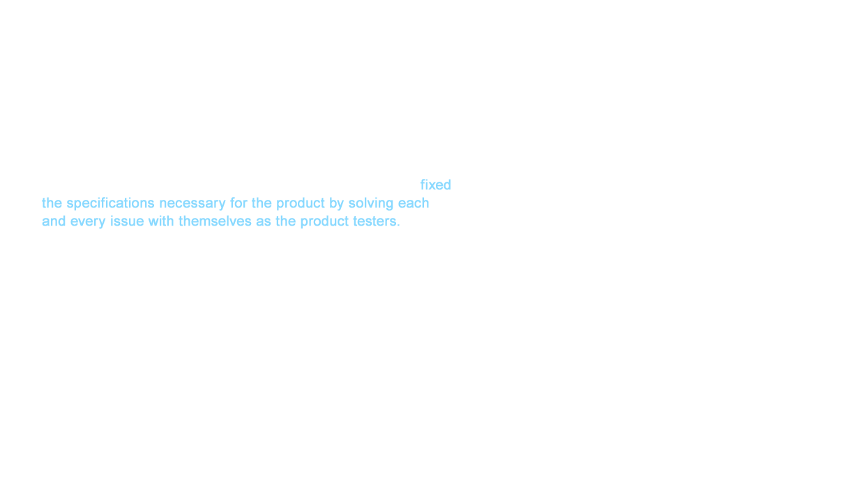 The clue for what direction to take wash air seats came in the form of the feedback we received. “There isn’t enough warm water spray. Cold water is dispersed if I use the washer for a long time. “The warm water is not right on target.” As a response to the feedback we received, the development team members fixed the specifications necessary for the product by solving each and every issue with themselves as the product testers. More specifically, the development created numerical data by placing steel wire in the center of the toilet seat and setting paper in the various positions of the anus to guide the hot water to the accurate place. The temperature of the cleansing water adjusts in 0.1 ℃ increments to disperse the proper water temperature for each person’s body. However, we required even more people to test the product. The angle of contact required scientific data for each aspect from the proper angle to the amount of water, the amount of time needed, and the position of the nozzle to disperse the hot water.
