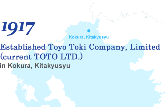1917 Established Toyo Toki Company, Limited (current TOTO LTD.) in Kokura, Kitakyusyu