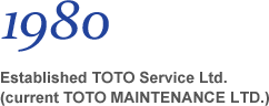 1980 Established TOTO Service Ltd. (current TOTO MAINTENANCE LTD.)