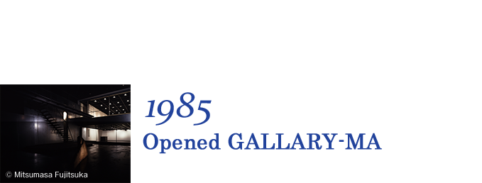 1985 Opened GALLARY-MA.