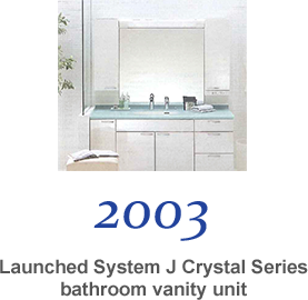 2003 Launched System J Crystal Series bathroom vanity unit