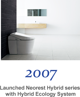 2007 Launched Neorest Hybrid series with Hybrid Ecology System