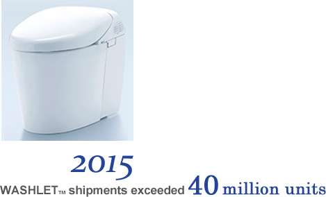 2015 WASHLET TM shipments exceeded 40 million units.
