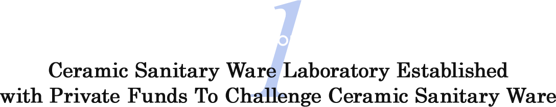 EPISODE 1 Ceramic Sanitary Ware Laboratory Established with Private Funds To Challenge Ceramic Sanitary Ware