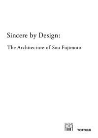 Sincere by Design: The Architecture of Sou Fujimoto