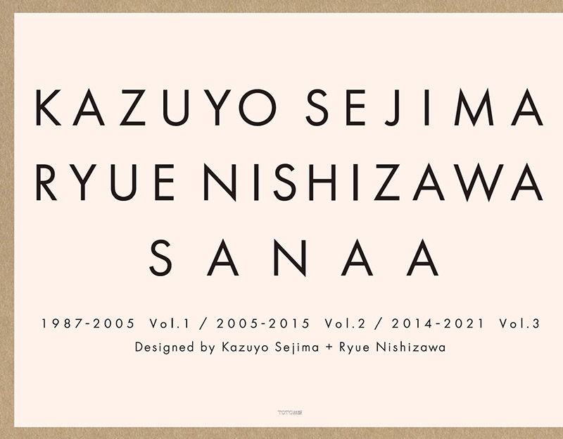 KAZUYO SEJIMA RYUE NISHIZAWA SANAA　1987-2005 Vol. 1 / 2005-2015 Vol. 2 / 2014-2021 Vol. 3